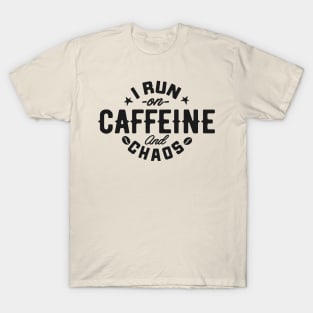 I Run on Caffeine and Chaos T-Shirt